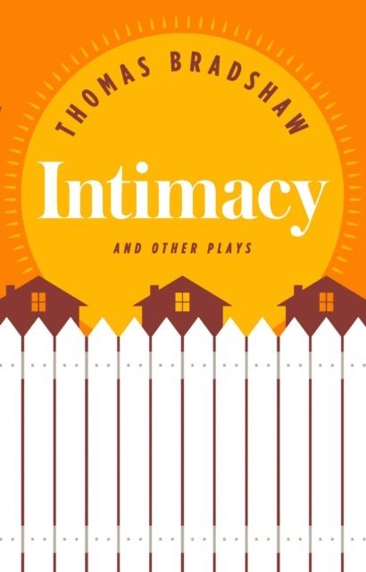 Thomas Bradshaw - Intimacy and Other Plays, E-bok