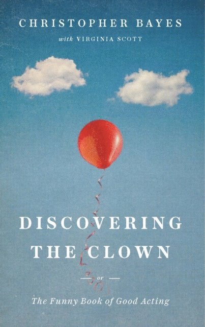 Christopher Bayes - Discovering the Clown, or The Funny Book of Good Acting, E-bok