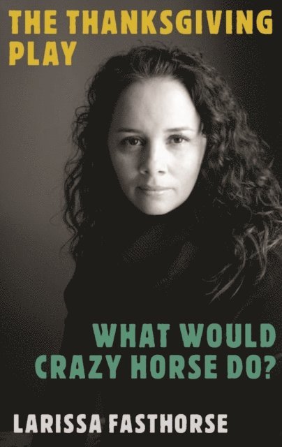 Larissa FastHorse - Thanksgiving Play / What Would Crazy Horse Do?, E-bok