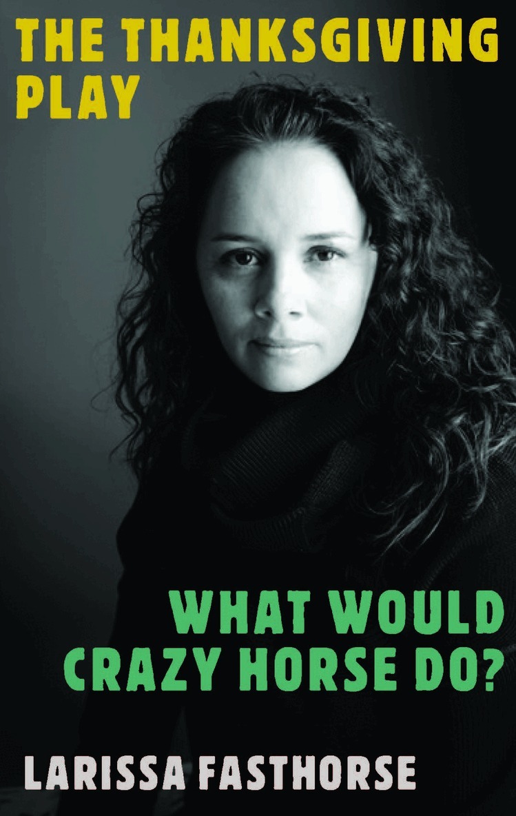 Larissa FastHorse - Thanksgiving Play / What Would Crazy Horse Do?, Häftad