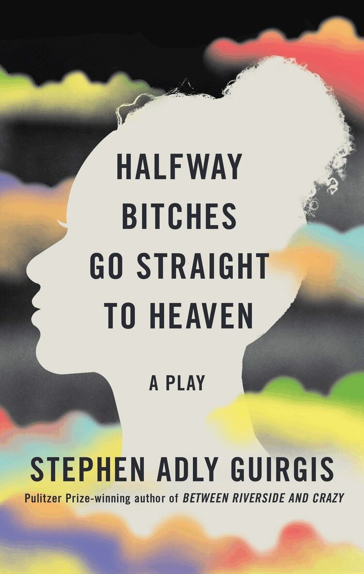 Stephen Adly Guirgis - Halfway Bitches Go Straight to Heaven (TCG Edition), Häftad