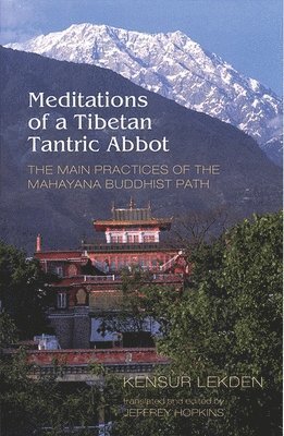 Kensur Lekden - Meditations of a Tibetan Tantric Abbot: The Main Practices of the Mahayana Buddhist Path, Häftad