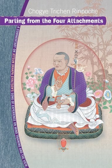 Parting from the Four Attachments av Chogye Trichen Rinpoche