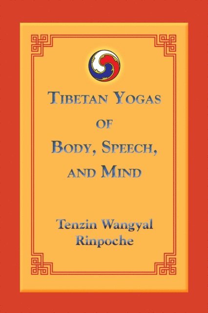 Tenzin Wangyal - Tibetan Yogas of Body, Speech, and Mind, E-bok