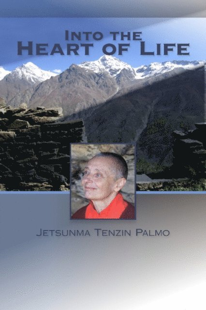 Jetsunma Tenzin Palmo - Into the Heart of Life, E-bok