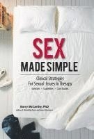 Barry McCarthy - Sex Made Simple: Clinical Strategies for Sexual Issues in Therapy, Häftad