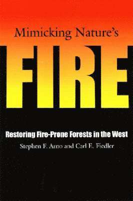 Stephen F. Arno, Carl E. Fiedler - Mimicking Nature's Fire, Häftad. Tillgänglighet: Tillfälligt slut