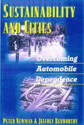Peter Newman, Jeffrey Kenworthy - Sustainability and Cities: Overcoming Automobile Dependence, Häftad