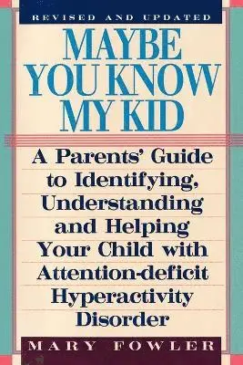 Mary Fowler - Maybe You Know My Kid 3rd Edition: A Parent's Guide to Identifying, Understanding, and Helping Your Child With Att ention Deficit Hyperactivity Disord, Häftad. Tillgänglighet: Lägg i varukorg