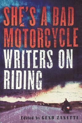 Geno Zanetti - She's a Bad Motorcycle: Writers on Riding, Häftad