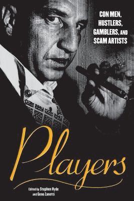 Stephen Hyde, Geno Zanetti - Players: Con Men, Hustlers, Gamblers, and Scam Artists, Häftad