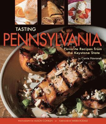 Carrie Havranek - Tasting Pennsylvania: Favorite Recipes from the Keystone State, Inbunden