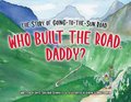 Who Built the Road, Daddy?: The Story of Going-To-The-Sun Road