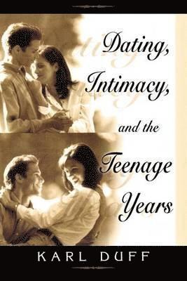 Karl Duff - Dating, Intimacy and the Teenage Years, Häftad