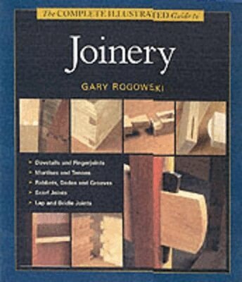 G Rogowski - Complete Illustrated Guide to Joinery, The, Inbunden