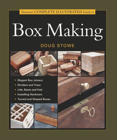 Taunton′s Complete Illustrated Guide to Box Making by D Stowe