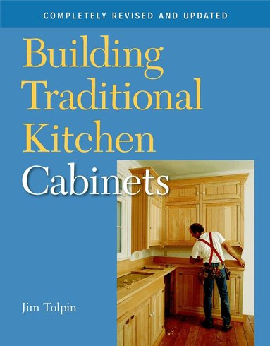 Building Traditional Kitchen Cabinets by J Tolpin