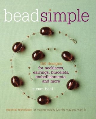Susan Beal - Bead Simple: Essential Techniques for Making Jewelry Just the Way You Want It, Häftad