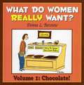 What Do Women Really Want?: v. 1 Chocolate