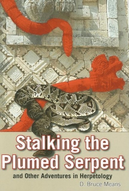 D. Bruce Means - Stalking the Plumed Serpent and Other Adventures in Herpetology, E-bok