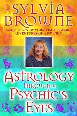 Sylvia Browne - Astrology Through a Psychic's Eyes, Häftad