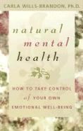Carla Wills-Brandon - Natural Mental Health: How to Take Control of Your Own Emotional Well-Being, Häftad