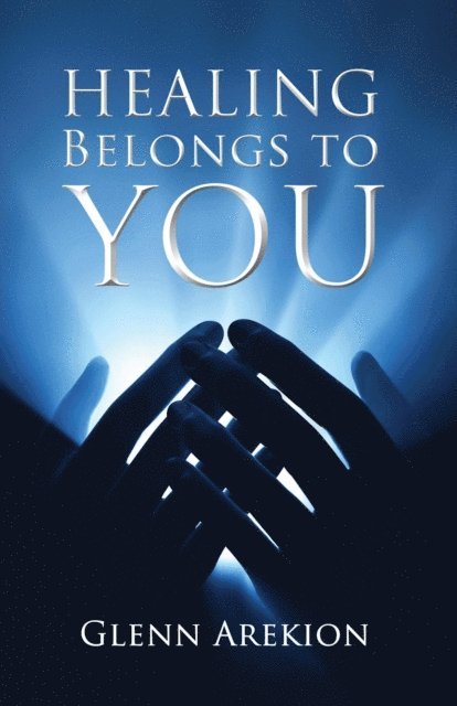 Glenn Arekion - Healing Belongs to You, E-bok