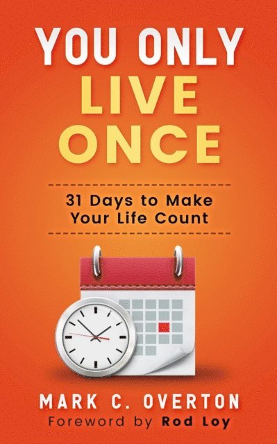 Mark Overton - You Only Live Once: 31 Days to Make Your Life Count, E-bok