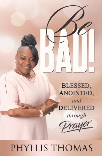 Phyllis Thomas - Be BAD! Blessed, Anointed and Delivered Through Prayer, E-bok. Tillgänglighet: Lägg i varukorg