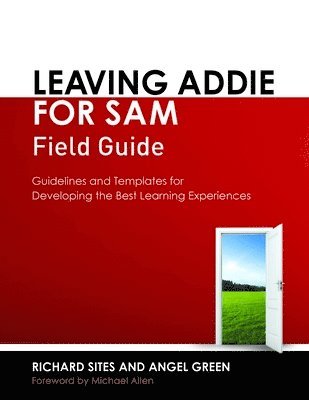 Richard Sites, Angel Green - Leaving ADDIE for SAM Field Guide, Häftad. Tillgänglighet: Lägg i varukorg