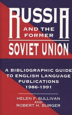 Robert H. Burger, Helen F. Sullivan - Russia and the Former Soviet Union, Inbunden