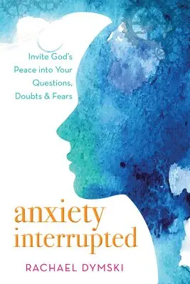 Rachael Dymski - Anxiety Interrupted: Invite God's Peace Into Your Questions, Doubts, and Fears, Häftad. Tillgänglighet: Lägg i varukorg