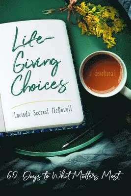 Lucinda Secrest Mcdowell - Life-Giving Choices: 60 Days to What Matters Most, Häftad. Tillgänglighet: Lägg i varukorg