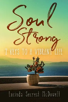 Lucinda Secrest Mcdowell - Soul Strong: 7 Keys to a Vibrant Life, Häftad. Tillgänglighet: Lägg i varukorg