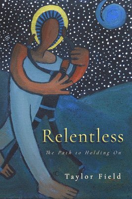 Taylor Field - Relentless: The Path to Holding on, Häftad