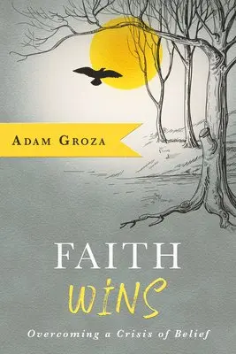 Adam Groza - Faith Wins: Overcoming a Crisis of Belief, Häftad. Tillgänglighet: Lägg i varukorg
