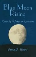 Jennie L. Brown - Blue Moon Rising: Kentucky Women in Transition, Inbunden. Tillgänglighet: Lägg i varukorg