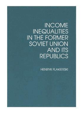 Henryk Flakierski - Income Inequalities in the Former Soviet Union and Its Republics, Häftad