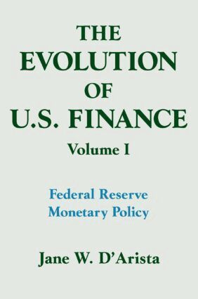 Jane W. D'Arista - Evolution of US Finance: v. 1: Federal Reserve Monetary Policy, 1915-35, Häftad