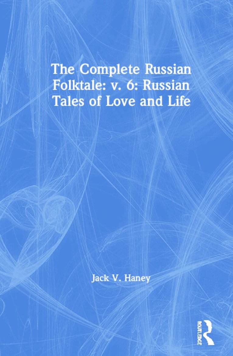 Jack V. Haney - Complete Russian Folktale: v. 6: Russian Tales of Love and Life, Inbunden
