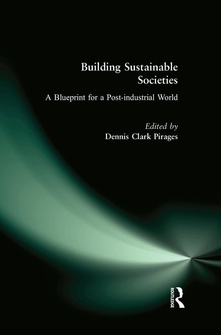 Dennis Clark Pirages - Building Sustainable Societies: A Blueprint for a Post-industrial World, Inbunden