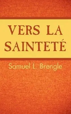 Samuel L Brengle - Vers la sainteté, Häftad. Tillgänglighet: Lägg i varukorg