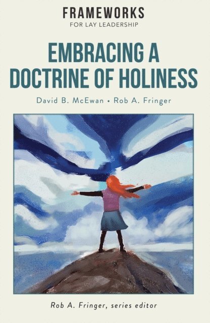 Rob A. Fringer, David B. McEwan - Embracing a Doctrine of Holiness, E-bok