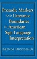 Brenda Nicodemus - Prosodic Markers and Utterance Boundaries in American Sign Language Interpretation, Inbunden. Tillgänglighet: Tillfälligt slut