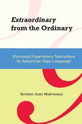 Kristin J. Mulrooney - Extraordinary from the Ordinary - Personal Experience Narratives in American Sign Language, Inbunden. Tillgänglighet: Tillfälligt slut