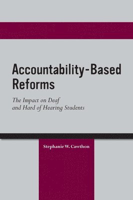 Stephanie Cawthorn - Accountability Based Reforms - The Impact on Deaf and Hard of Hearing Students, Inbunden. Tillgänglighet: Tillfälligt slut