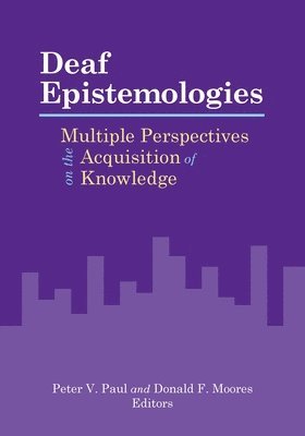 Peter Paul, Donald F. Moores, Peter V. Paul, Donald F. Moores, Peter V Paul, Donald F Moores - Deaf Epistemologies - Multiple Perspectives on the Acquisition of Knowledge, Inbunden. Tillgänglighet: Tillfälligt slut