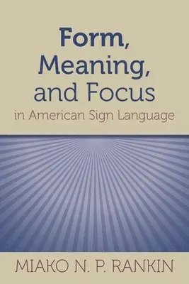 Miako N. P. Rankin - Form, Meaning, and Focus in American Sign Language, Inbunden. Tillgänglighet: Tillfälligt slut