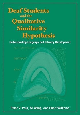 Peter V. Paul, Ye Wang, Cheri Williams - Deaf Students and the Qualitative Similarity Hypothesis, Inbunden