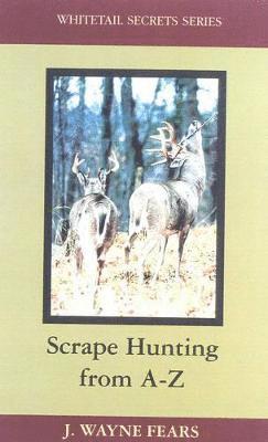 Wayne J. Fears - Scrape Hunting from a to Z, Inbunden